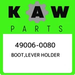 49006-0080 Kawasaki Boot,lever Holder 490060080, New Genuine Oem Part. Price: $16.87.