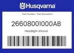 Husqvarna Genuine Headlight Shroud - 26608001000AB New. Price: $19.34.