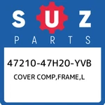 47210-47H20-YVB Suzuki Cover Comp,frame,l 4721047H20YVB, New Genuine Oem Part. Price: $188.94.