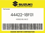 Suzuki Genuine Hose,fuel NO.2 44422-18F01 New. Price: $13.92.