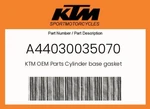 Ktm Genuine Cylinder Base Gasket - A44030035070 New. Price: $10.39.