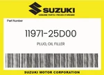 Suzuki Genuine Plug, Oil Filler 11971-25D00 New. Price: $7.51.