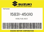 Suzuki Genuine Hose, Fuel NO.3 15831-45G10 New. Price: $56.01.