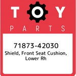71873-42030 Toyota Shield, Front Seat Cushion, Lower Rh 7187342030, New Genuine. Price: $22.99.