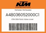 Ktm Genuine Valve Cover - A48036052000C1 New. Price: $27.73.