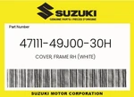 Suzuki Genuine Cover, Frame Rh (white) 47111-49J00-30H New. Price: $89.52.