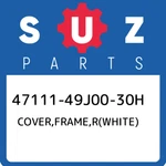 47111-49J00-30H Suzuki Cover,frame,r(white) 4711149J0030H, New Genuine Oem Part. Price: $65.65.