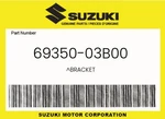 Suzuki Genuine Bracket 69350-03B00 New. Price: $85.25.