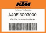 Ktm Genuine Cap Front Brake - A40513003000 New. Price: $38.12.