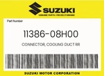 Suzuki Genuine Connector, Cooling Duct Rr 11386-08H00 New. Price: $51.70.