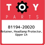 81194-20020 Toyota Retainer, Headlamp Protector, Upper Lh 8119420020, New Genuin. Price: $14.41.