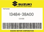 Suzuki Genuine Cover 13484-38A00 New. Price: $23.68.