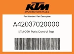 Ktm Genuine Control Flap - A42037020000 New. Price: $88.73.