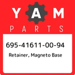 695-41611-00-94 Yamaha Retainer, Magneto Base 695416110094, New Genuine Oem Part. Price: $38.50.